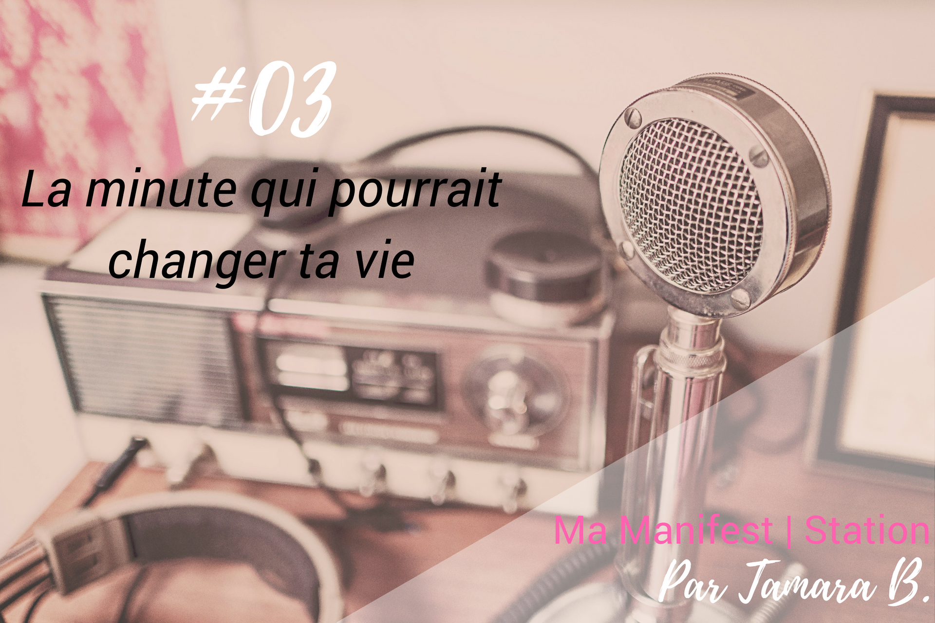 Podcast #3: La minute qui pourrait changer ta vie