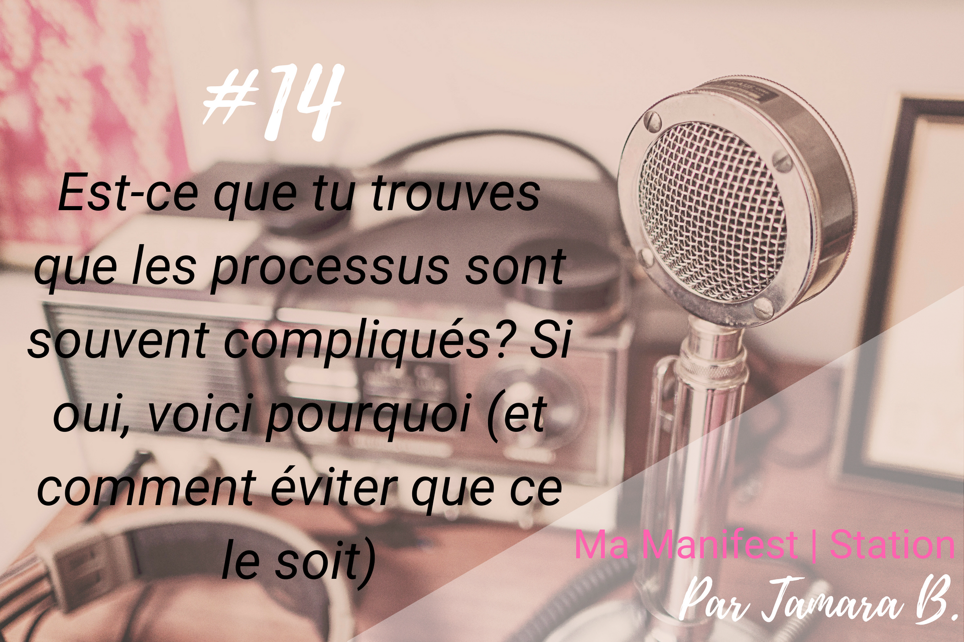 Épisode #14: Est-ce que tu trouves que les processus sont souvent compliqués? Si oui, voici pourquoi (et comment éviter que ce le soit)