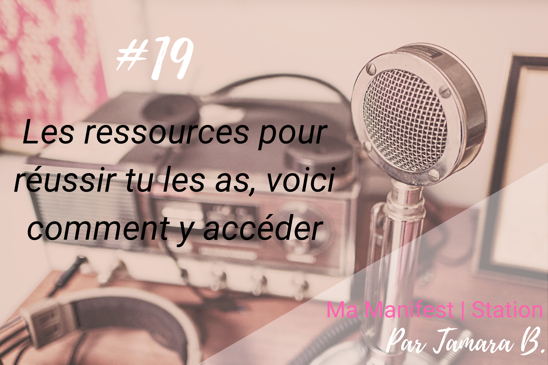 Épisode #19: Les ressources pour réussir tu les as, voici comment y accéder