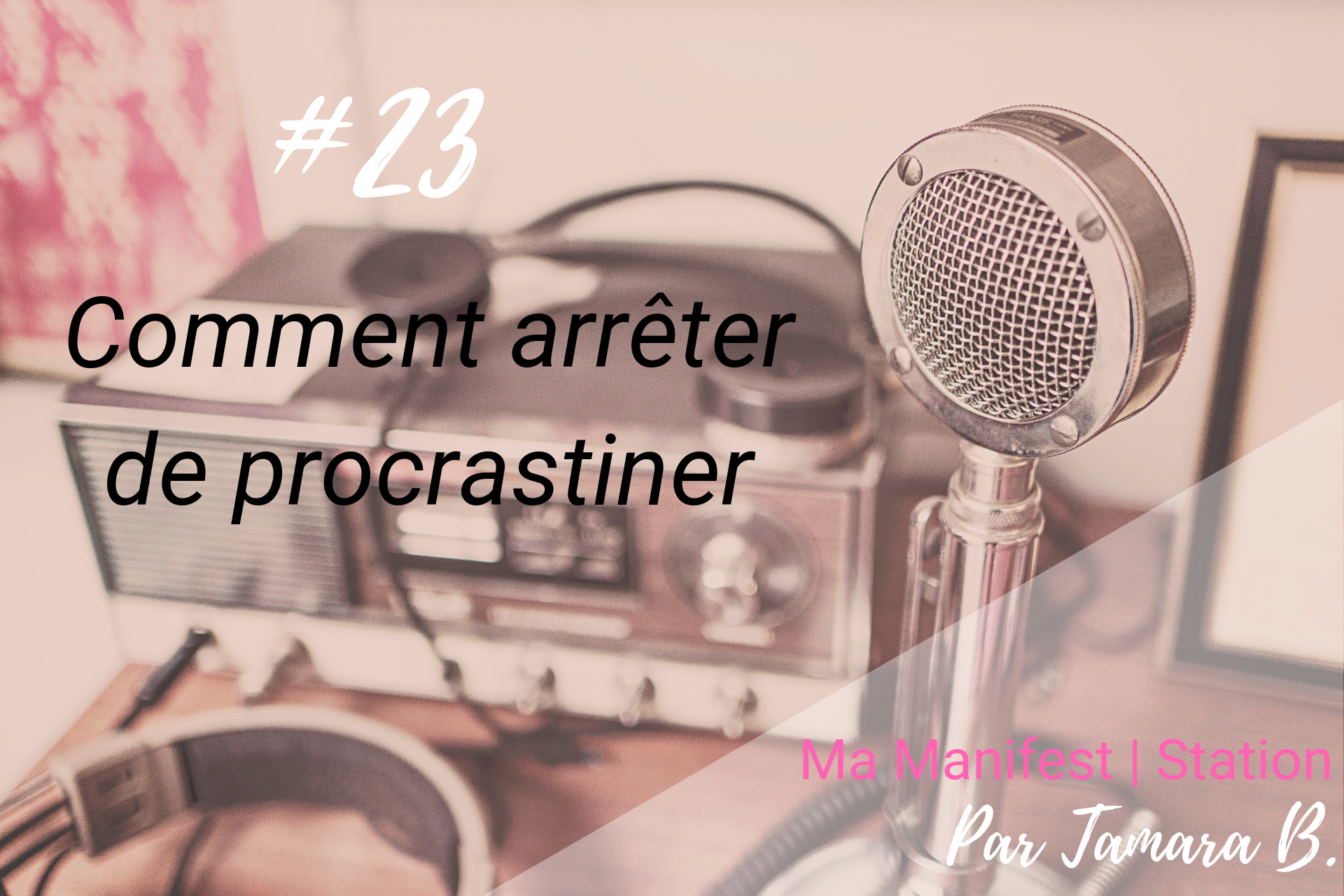 Épisode #23: Comment arrêter de procrastiner?