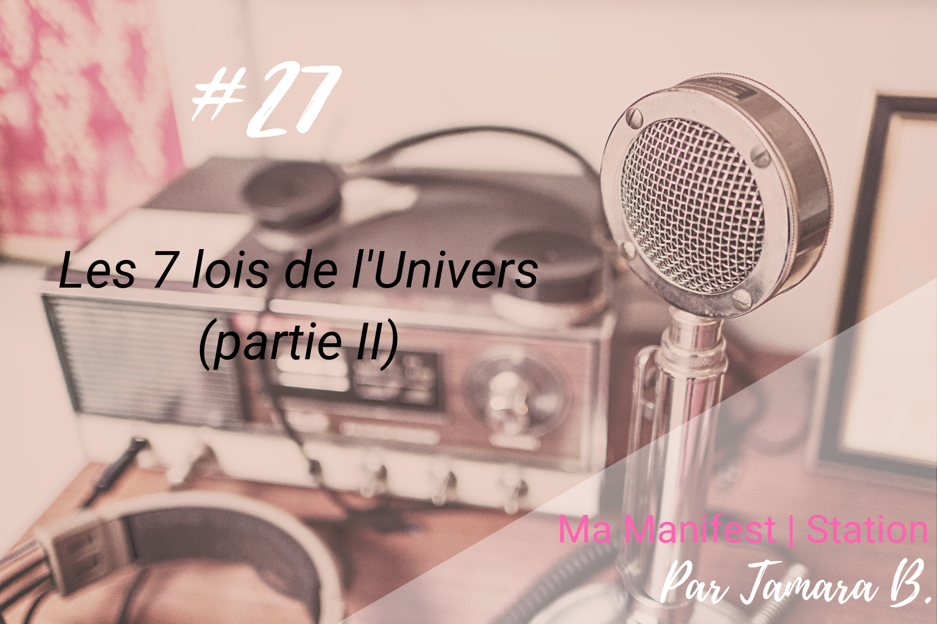 Épisode #27: Les 7 lois de l’Univers (partie II)