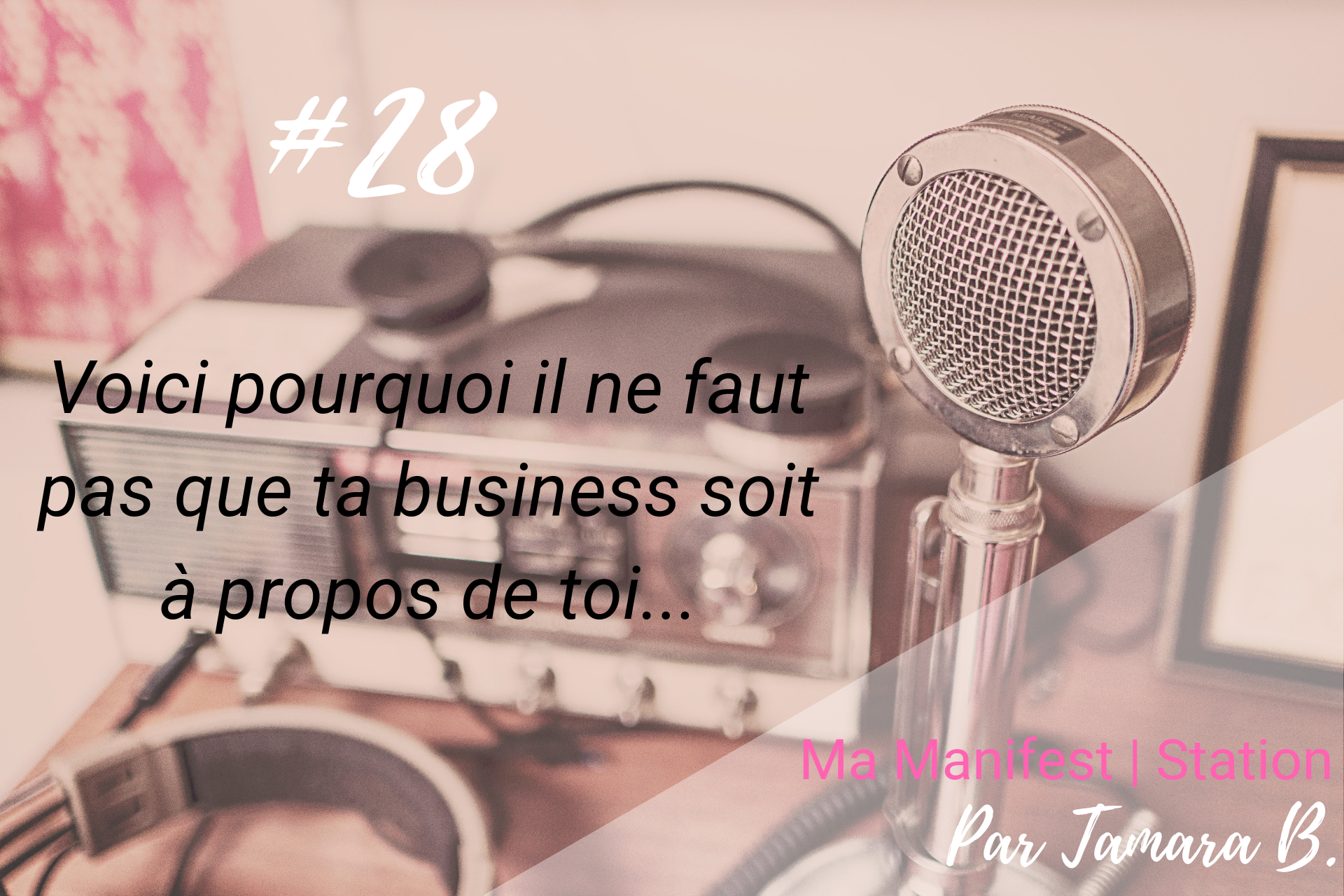 Épisode #28: Voici pourquoi il ne faut pas que ta business soit à propos de toi…