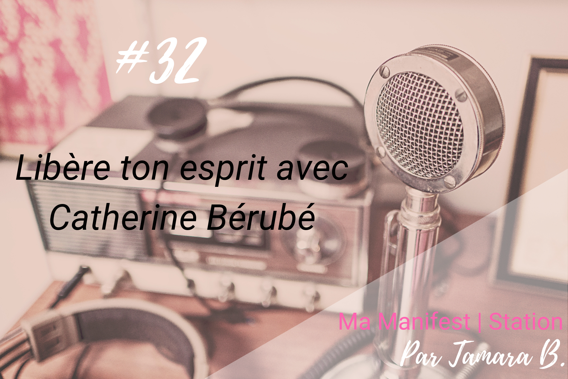 Épisode #32: Libère ton esprit avec Catherine Bérubé