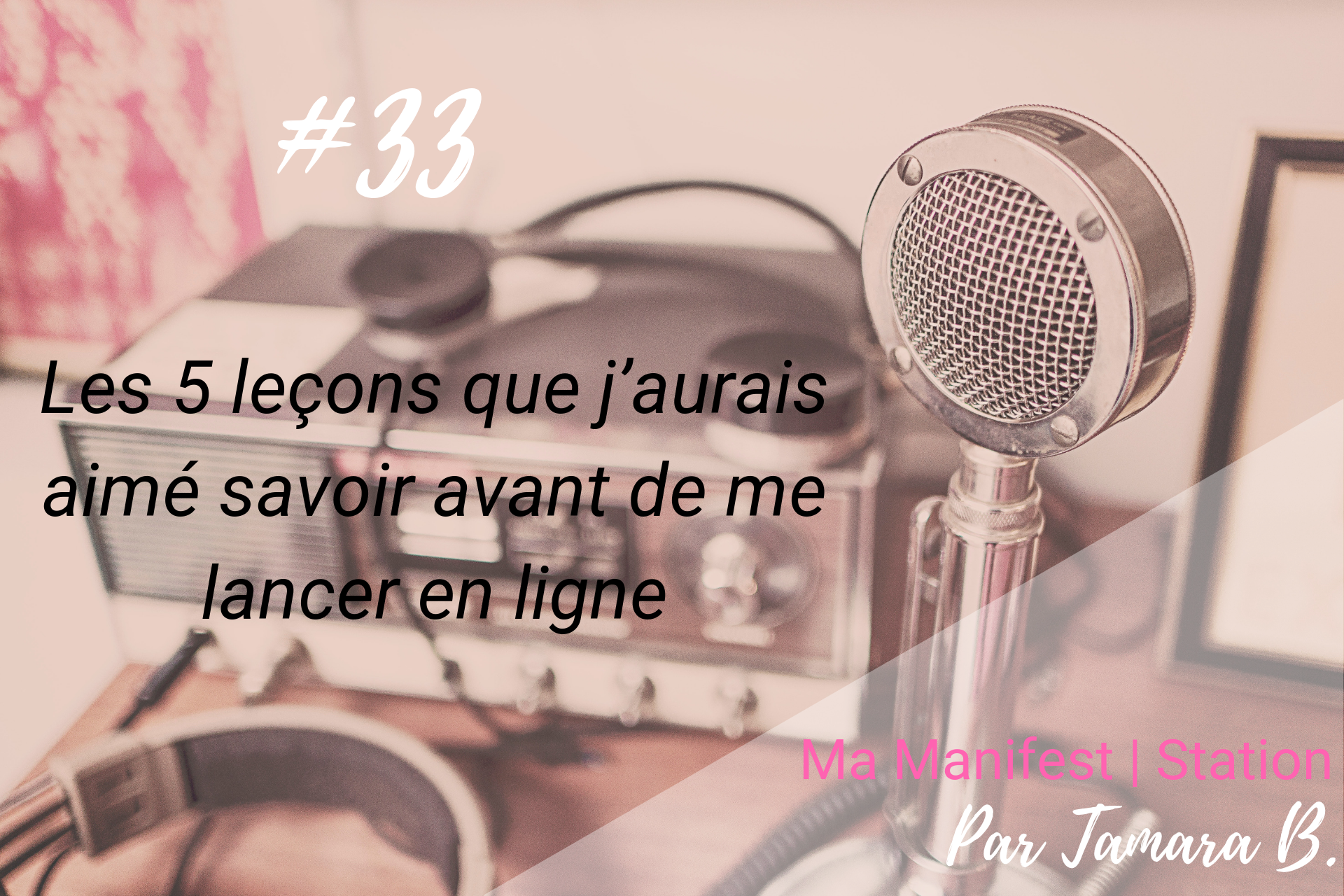 Épisode #33: Les 5 leçons que j’aurais aimé savoir avant de me lancer en ligne