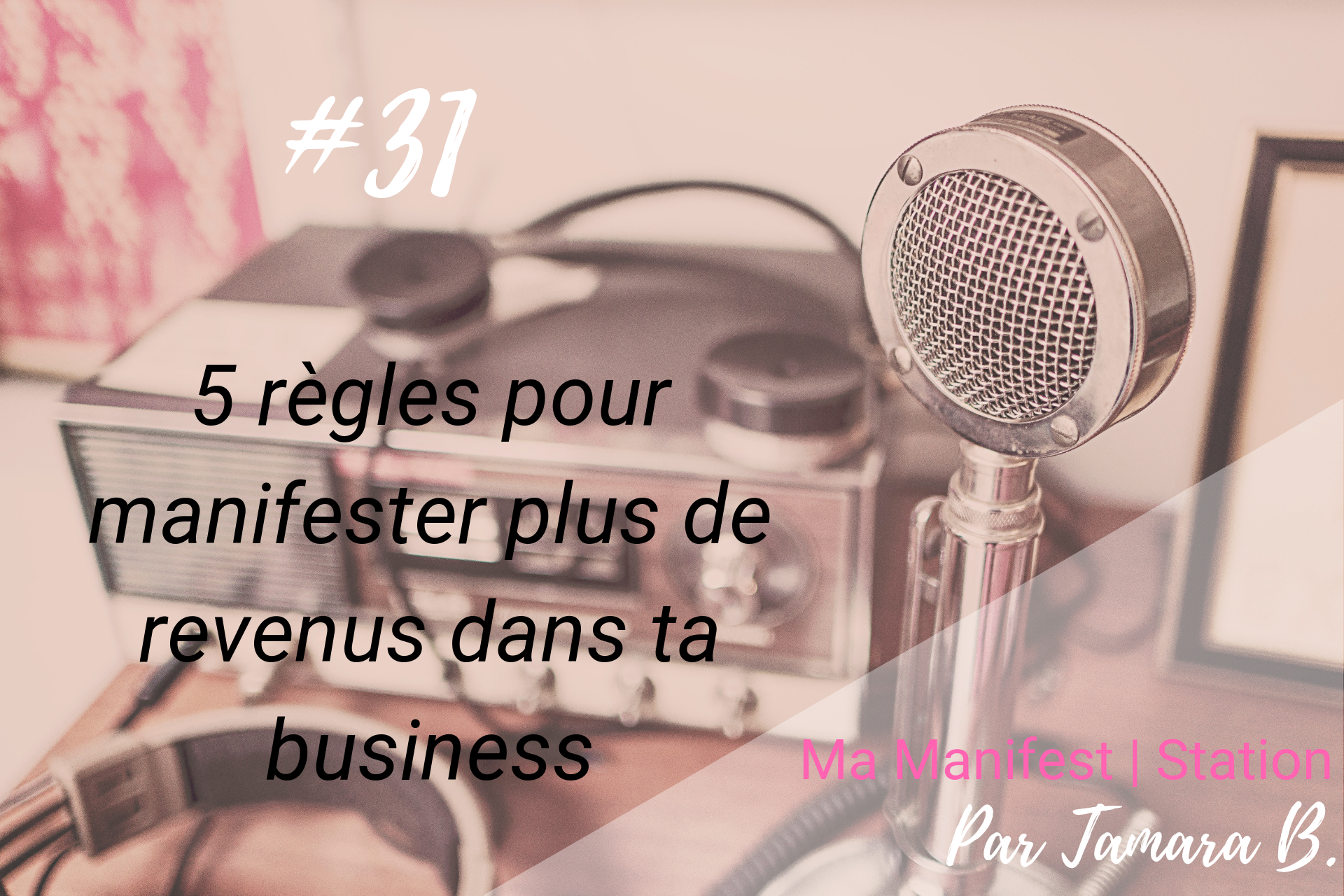 Épisode #31: 5 règles pour manifester plus de revenus dans ta business