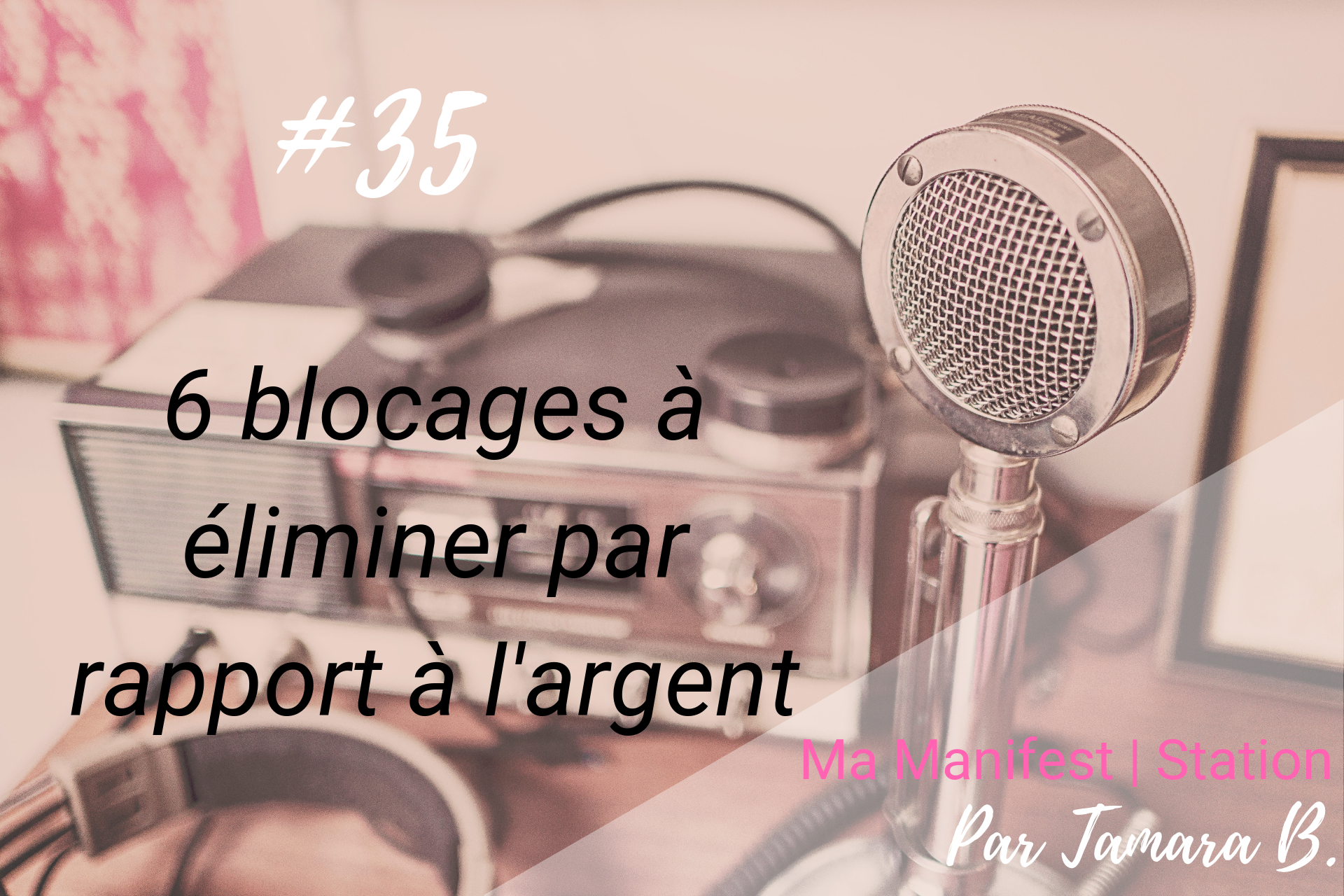 Épisode #35: 6 blocages à éliminer par rapport à l’argent