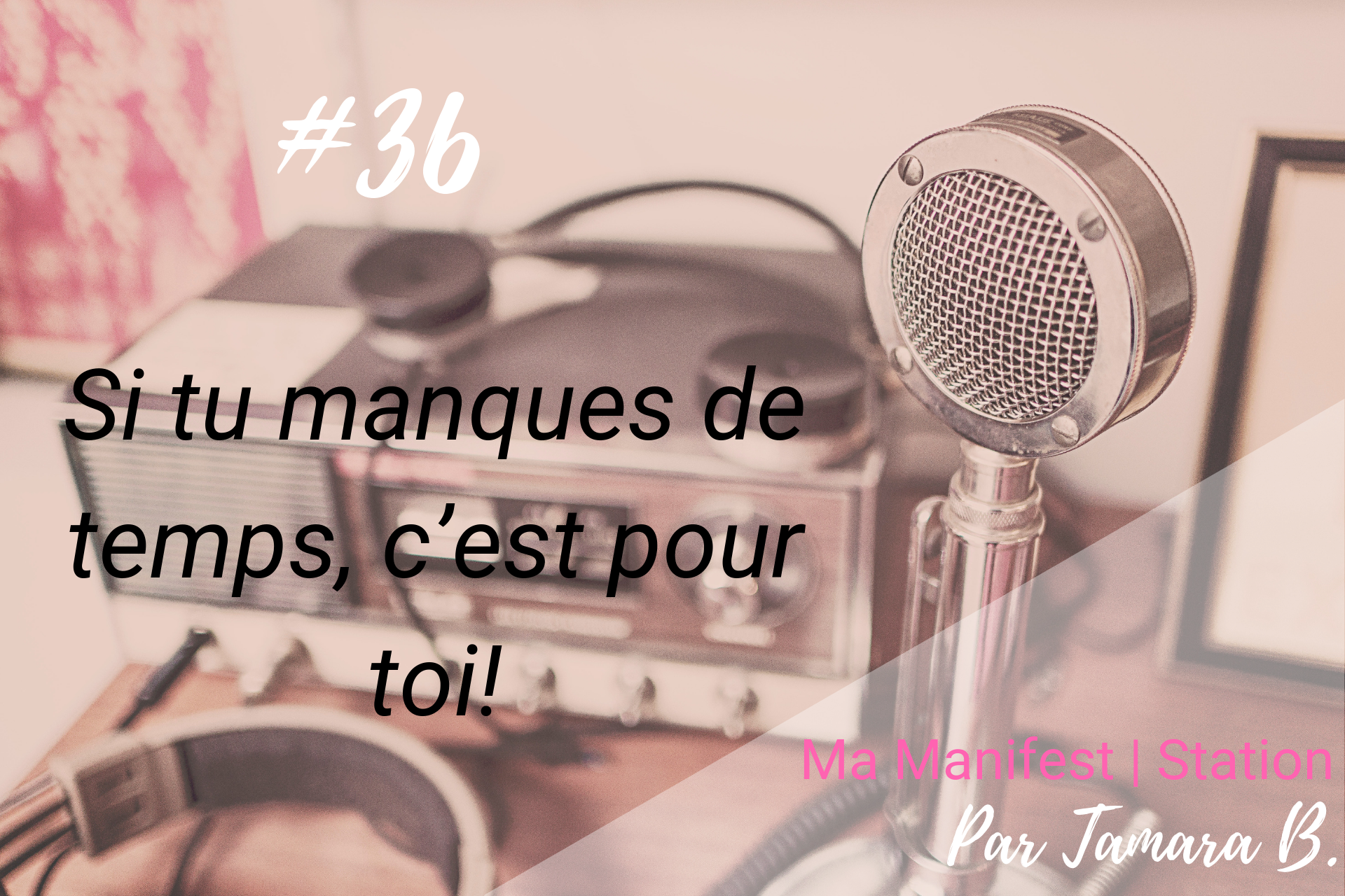 Épisode #36: Si tu manques de temps, c’est pour toi!