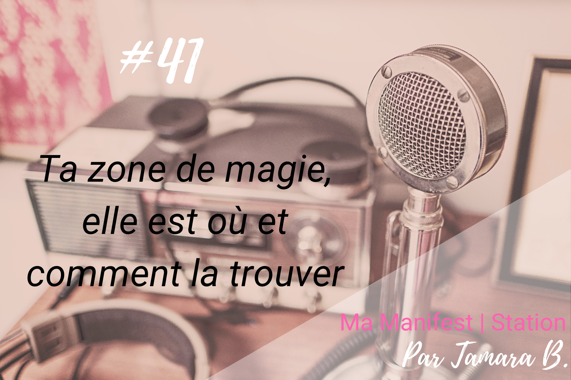 Épisode #41: Ta zone de magie, elle est où et comment la trouver