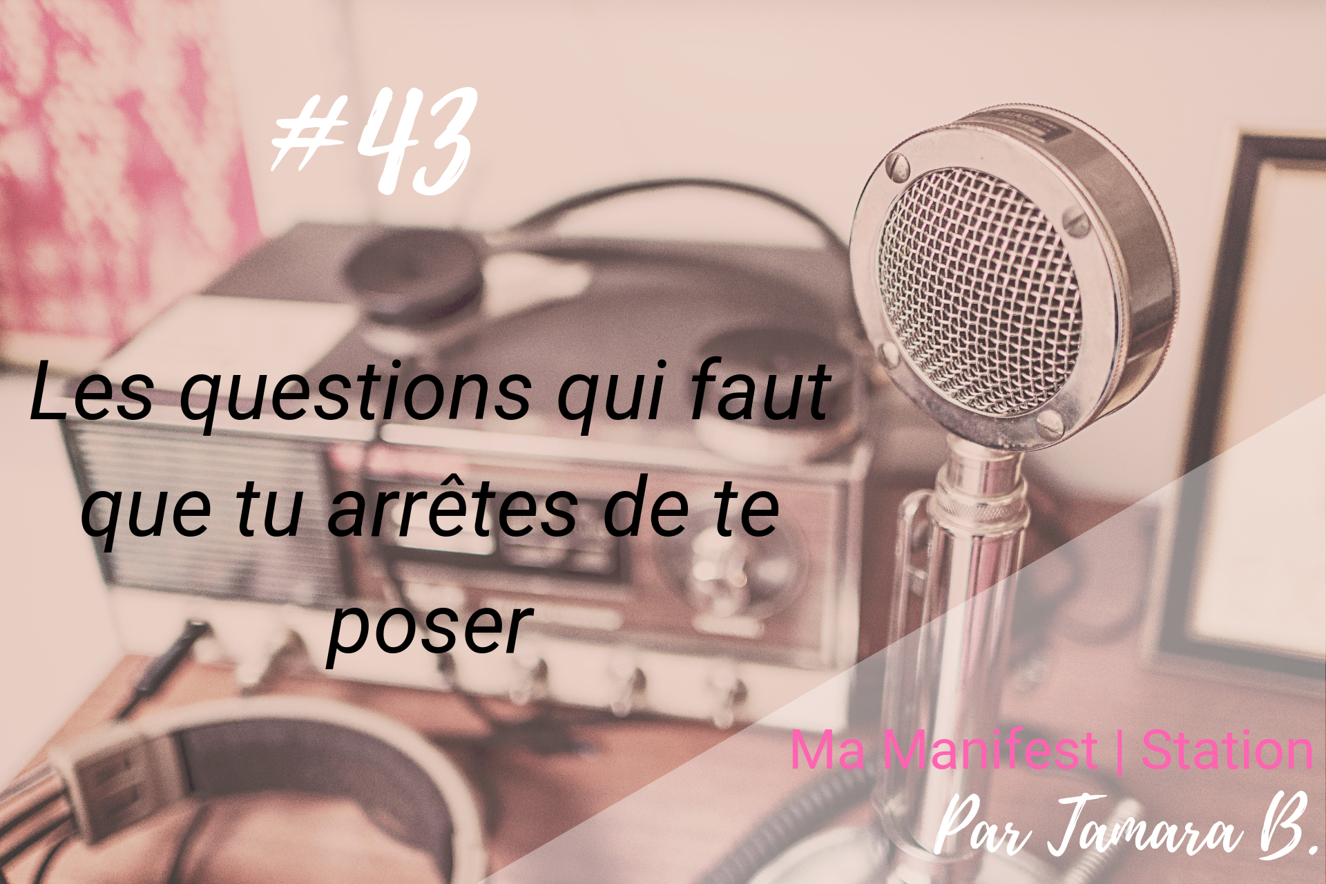 Épisode #43: Les questions qui faut que tu arrêtes de te poser