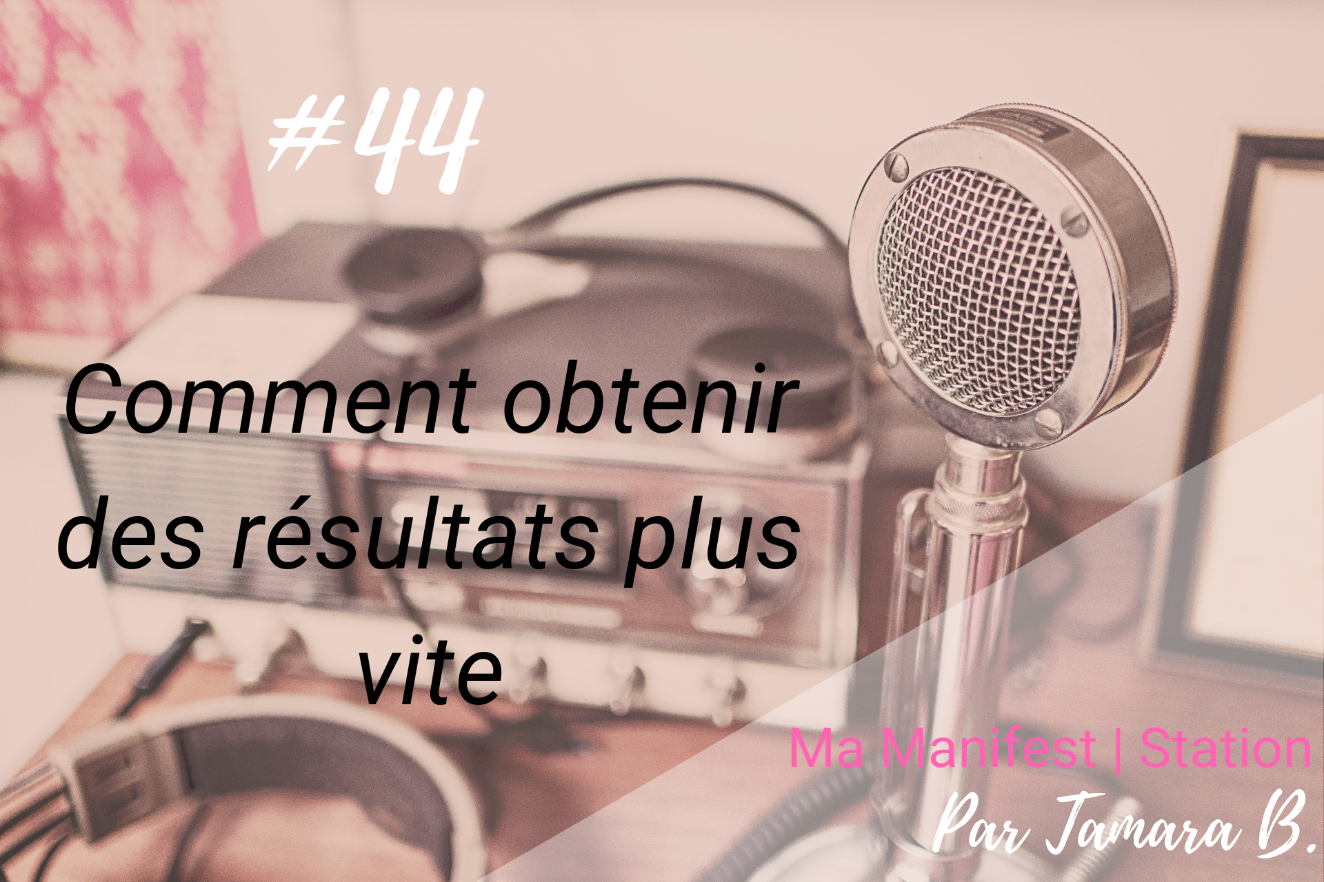 Épisode #44: Comment obtenir des résultats plus vite