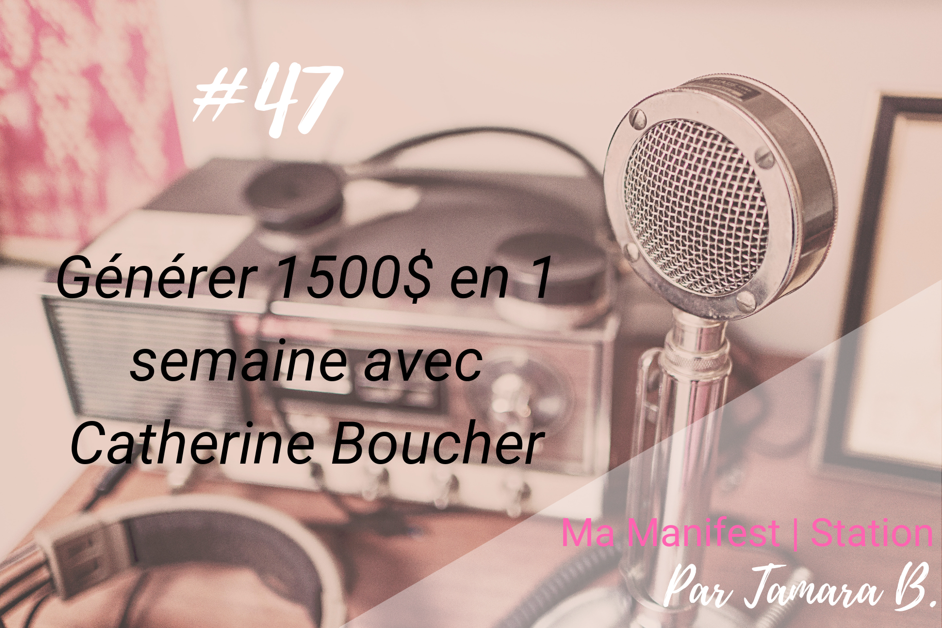 Épisode #47: Générer 1500$ en 1 semaine avec Catherine Boucher