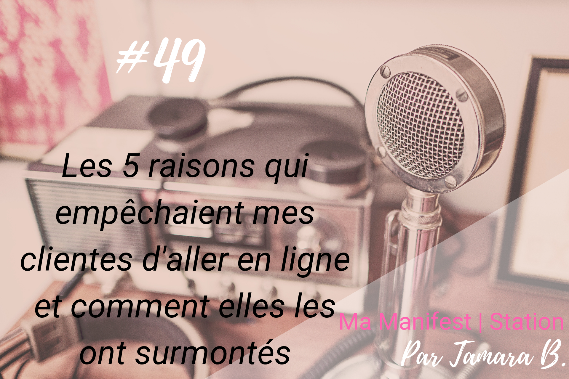 Épisode #49: Les 5 raisons qui empêchaient mes clientes d’aller en ligne et comment elles les ont surmontés