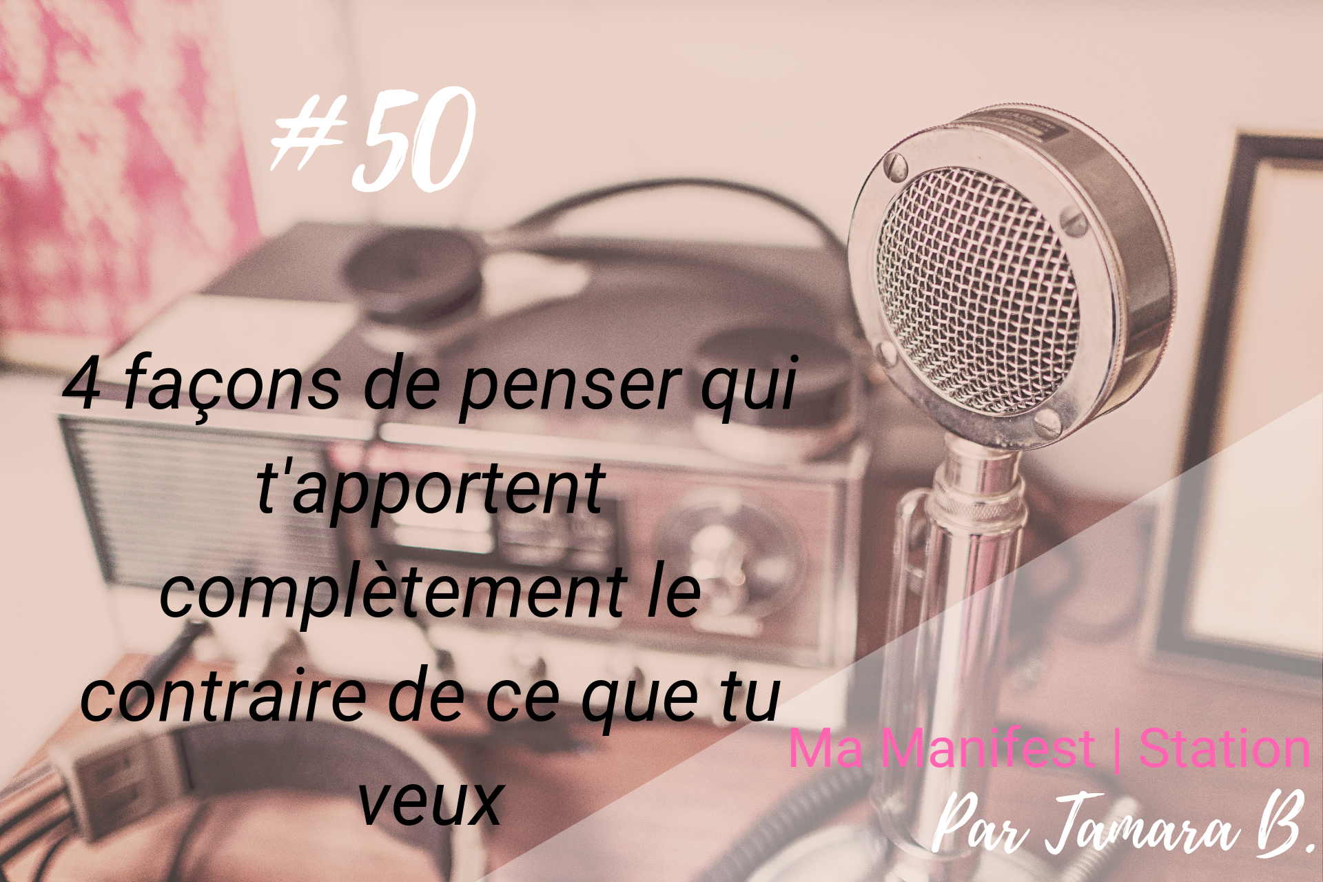 Épisode #50: 4 façons de penser qui t’apportent complètement le contraire de ce que tu veux