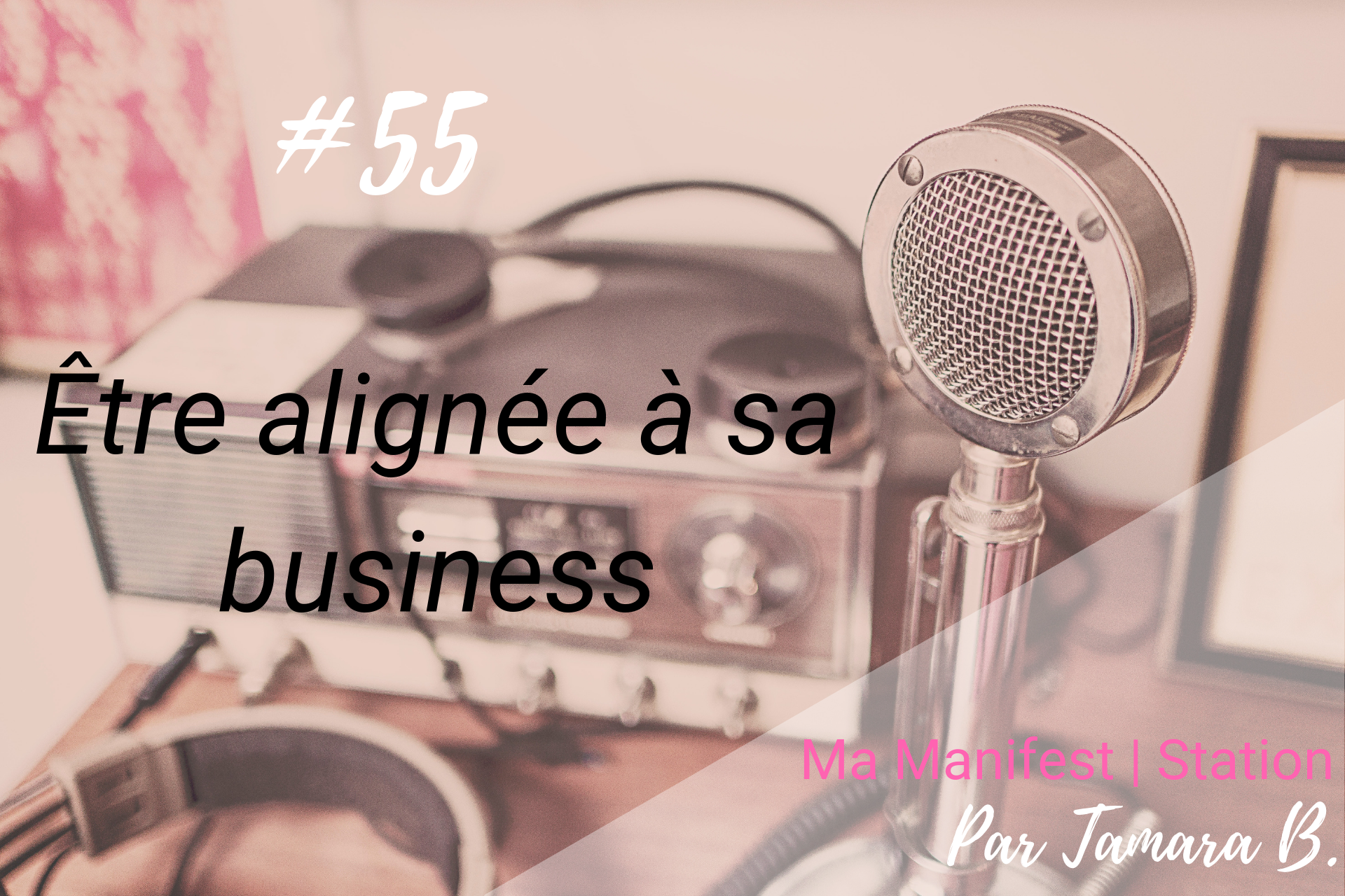 Épisode #55: Être alignée à sa business