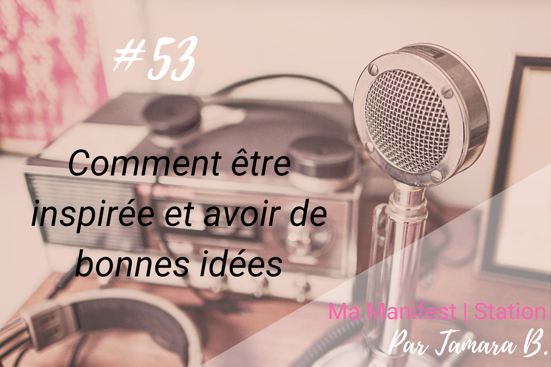 Épisode #53: Comment être inspirée et avoir de bonnes idées