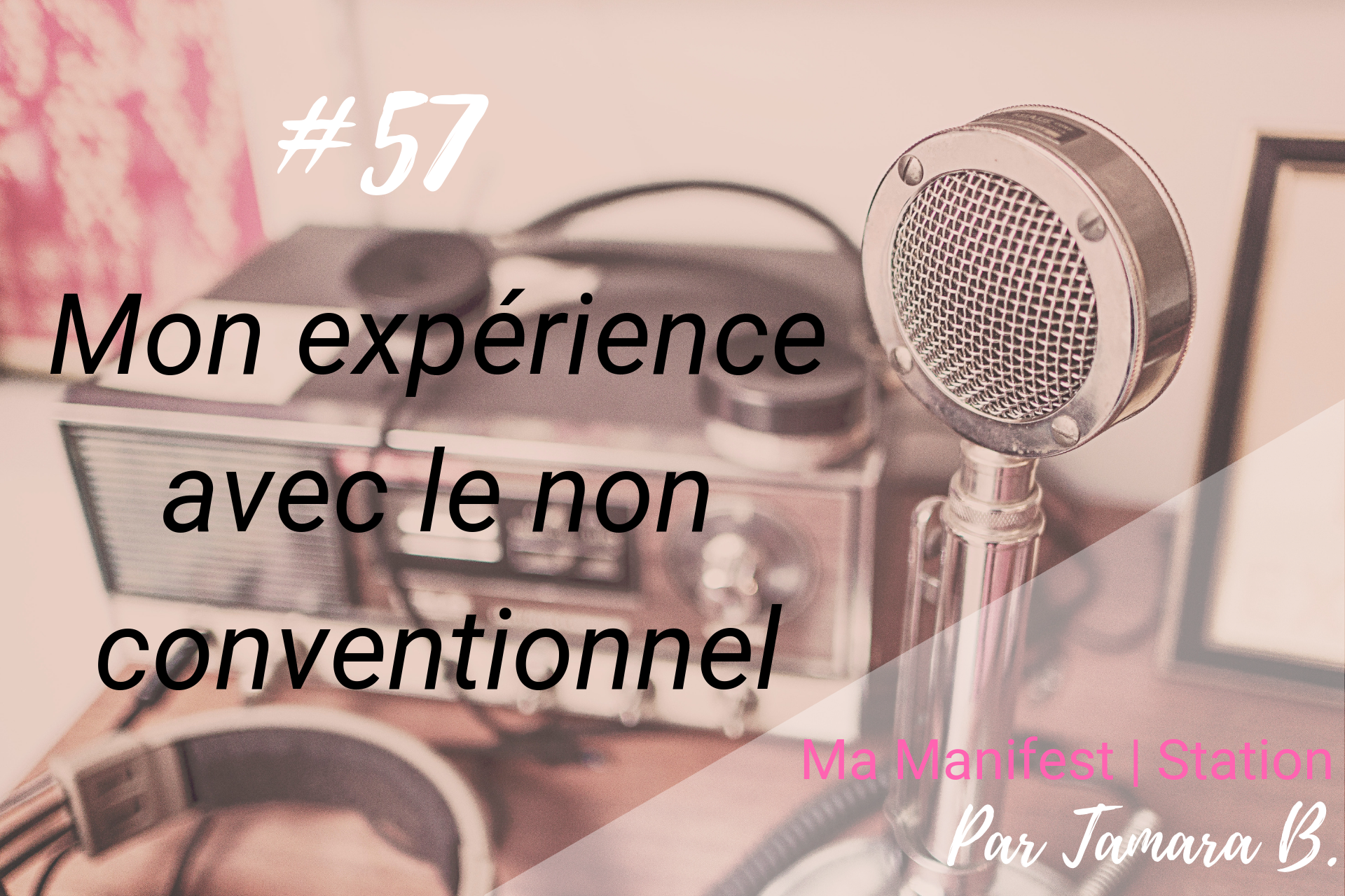 Épisode #57: Mon expérience avec le non conventionnel