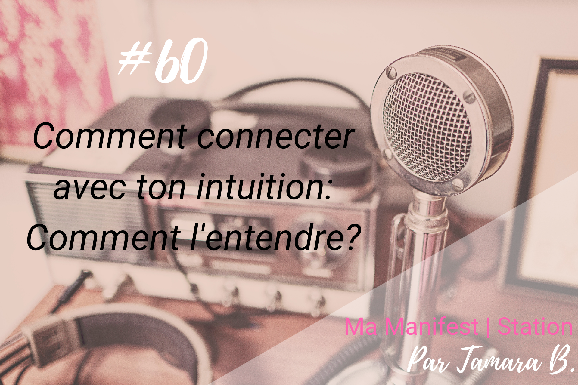 Épisode #60: Comment connecter avec ton intuition: Comment l’entendre?