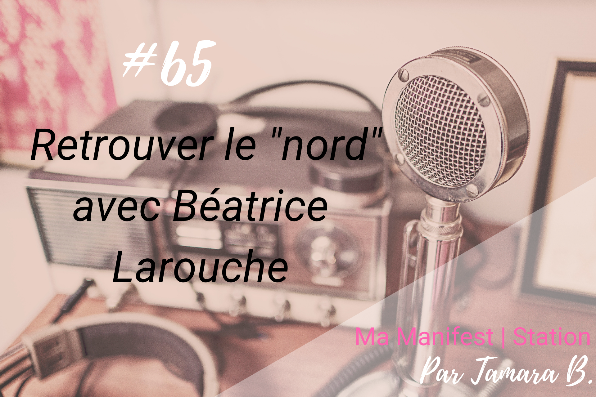 Épisode #65: Retrouver le «nord» avec Béatrice Larouche