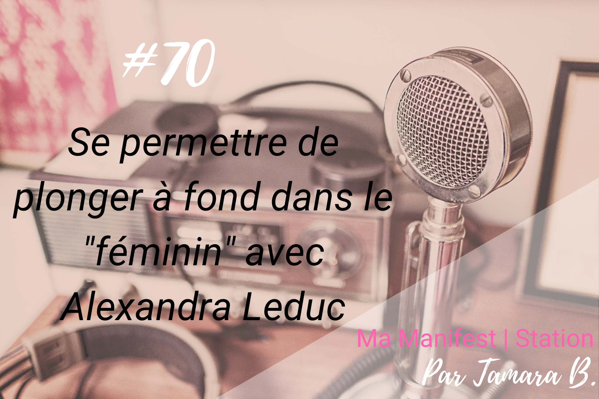 Épiosde #70: Plonger à fond dans le «féminin» avec Alexandra Leduc