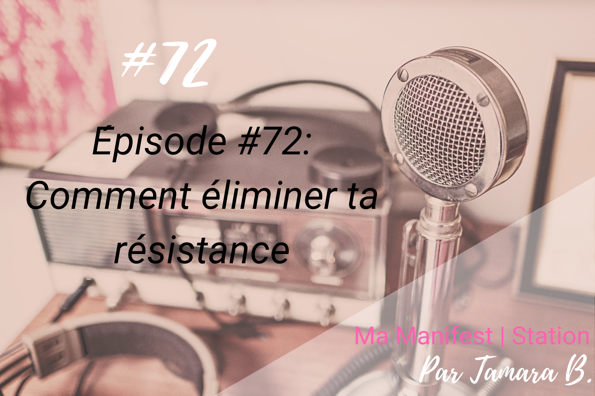 Épisode #72: Comment éliminer  ta résistance