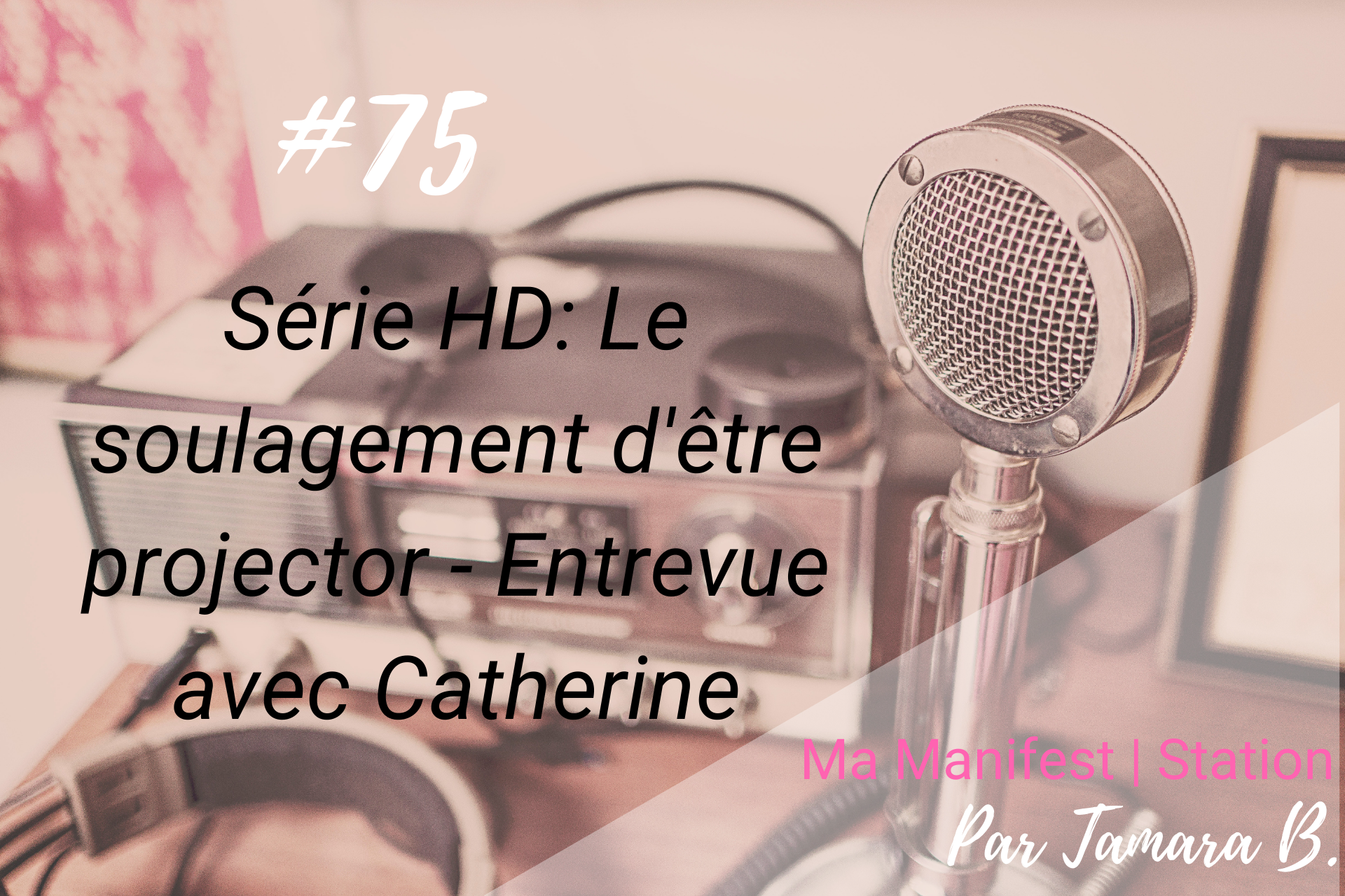 Épisode #75: |Série HD| Le soulagement d’être projector – Entrevue avec Catherine