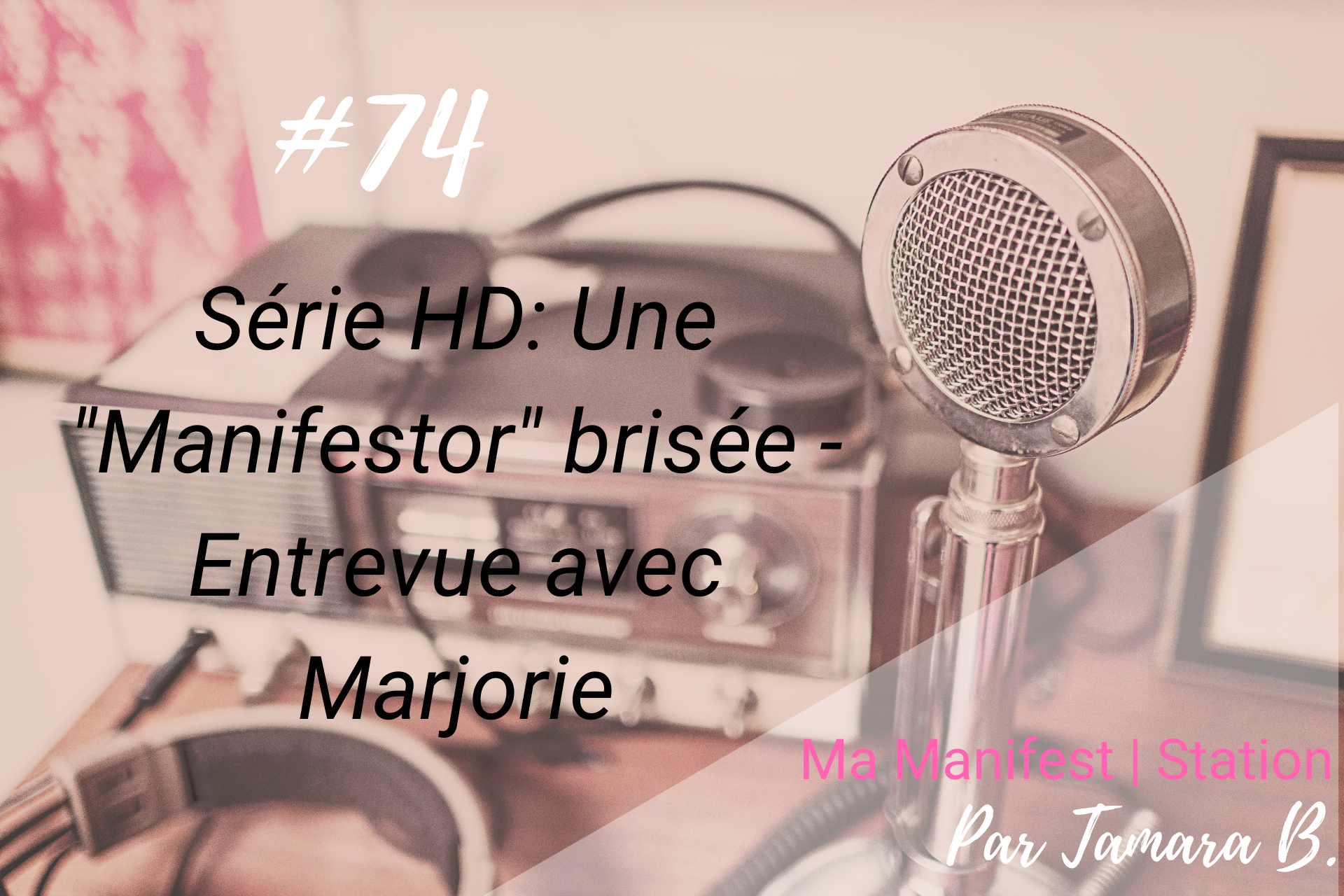 Épisode #74: |Série HD| Une «Manifestor» brisée – Entrevue avec Marjorie