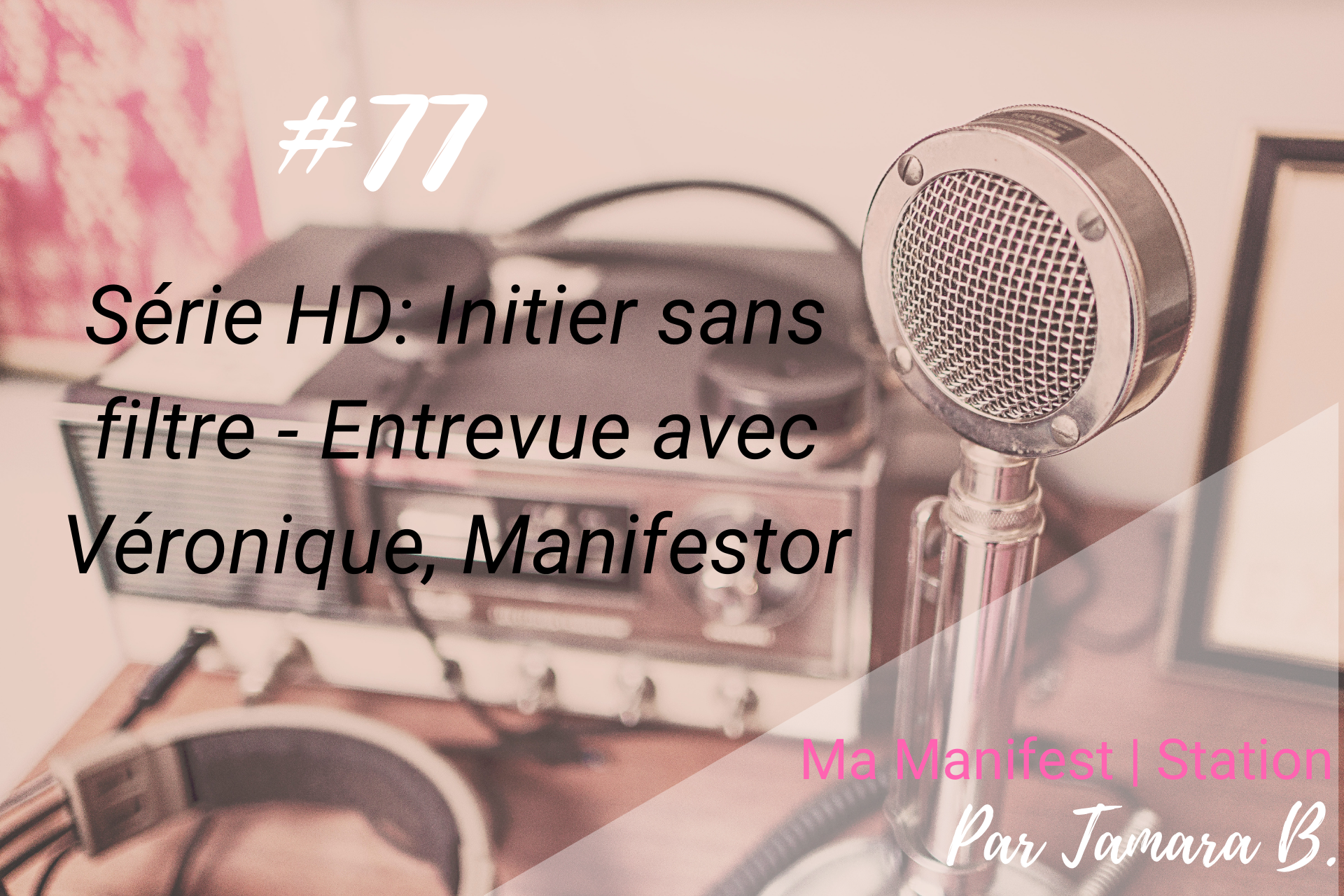 Épisode #77: |Série HD| Initier sans filtre – Entrevue avec Véronique, Manifestor