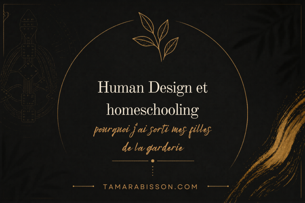 Human Design et homeschooling — comment ça a changé notre vie familiale.